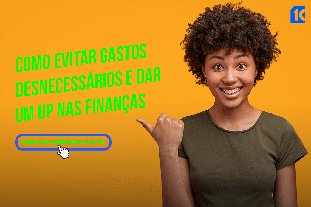 Como evitar gastos desnecessários e dar um up nas finanças