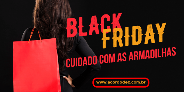 Black Friday: Cuidado com as armadilhas