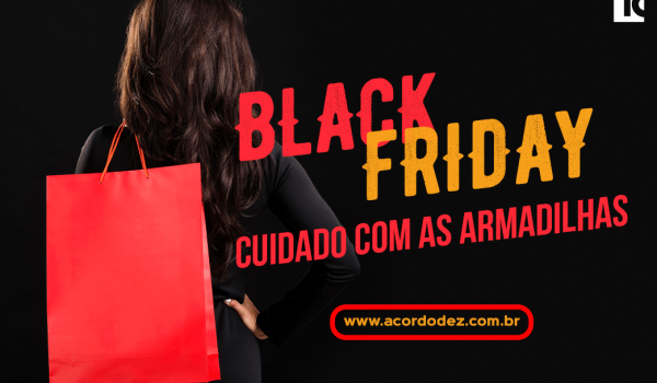Black Friday: Cuidado com as armadilhas