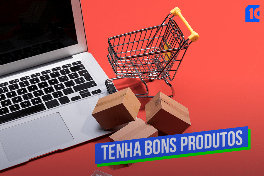 tenha bons produtos