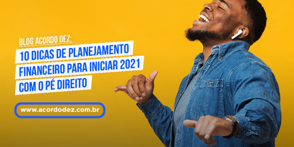 10 dicas de planejamento financeiro para iniciar 2021 com o pé direito