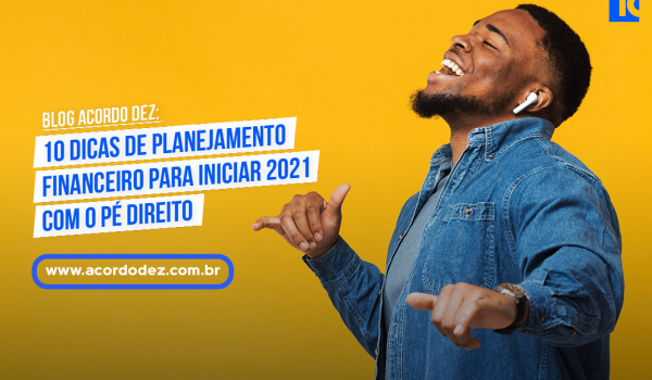 10 dicas de planejamento financeiro para iniciar 2021 com o pé direito