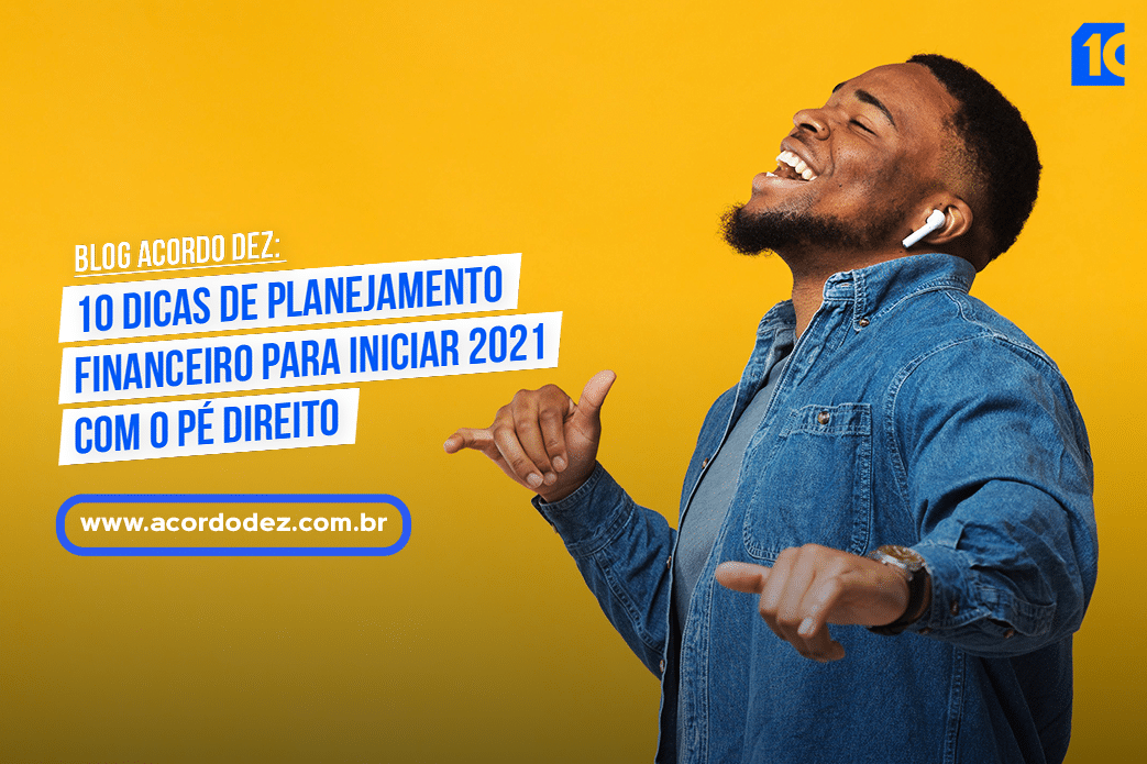 10 dicas de planejamento financeiro para iniciar 2021 com o pé direito